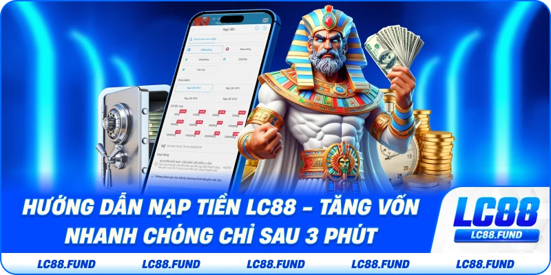 Hướng Dẫn Nạp Tiền LC88 – Tăng Vốn Nhanh Chóng Chỉ Sau 3 Phút