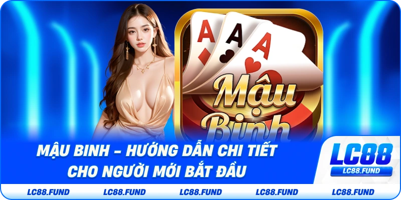 Mậu Binh - Hướng Dẫn Chi Tiết Cho Người Mới Bắt Đầu