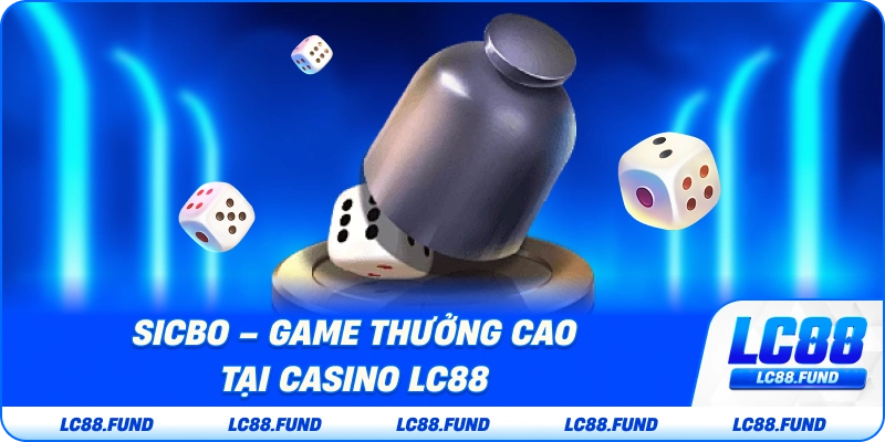 Sicbo – Game Đổi Thưởng Cao