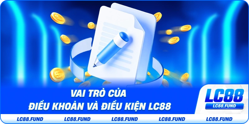 Vai Trò Của Điều Khoản và Điều Kiện LC88